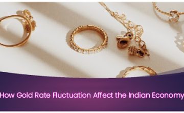 How Gold Rate Fluctuation Affect the Indian Economy