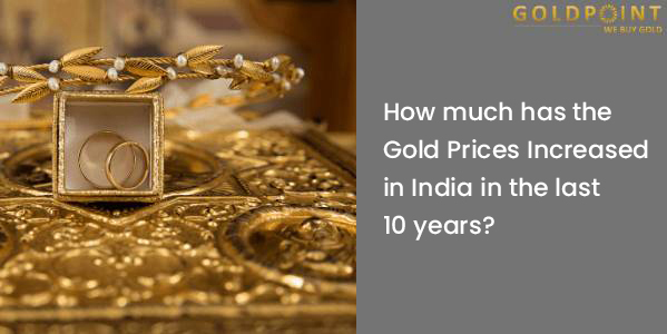 How Have Gold Prices Moved In India In The Last 10 Years
