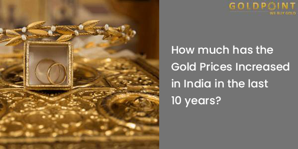 How Have Gold Prices Moved In India In The Last 10 Years 