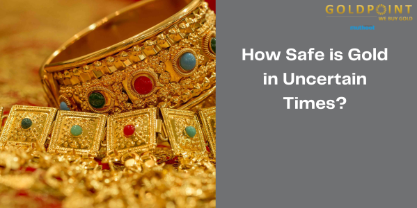How Safe is Gold in Uncertain Times?