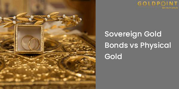 Sovereign Gold Bonds vs Physical Gold