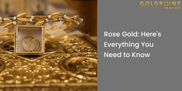 Know everything about Rose Gold