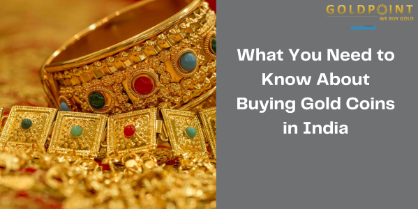 What You Need to Know About Buying Gold Coins in India