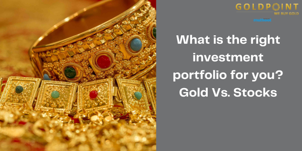 What is the right investment portfolio for you? Gold Vs. Stocks