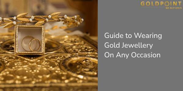 Guide to Wearing Gold Jewellery On Any Occasion