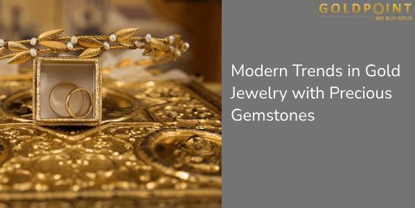Modern Trends in Gold Jewelry with Precious Gemstones