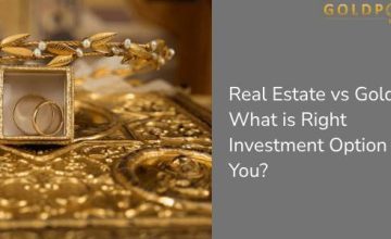 Real Estate vs Gold: What is Right Investment Option for You