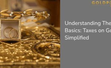 Understanding The Basics: Taxes on Gold Simplified